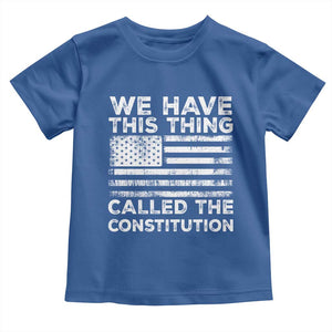 We Have This Thing Called The Constitution Toddler T Shirt Patriotic American Flag TS02 Royal Blue Print Your Wear