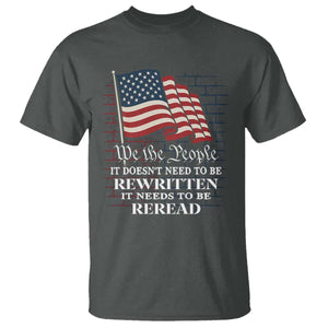 We the People US Flag T Shirt It Needs To Be Reread US Constitution TS02 Dark Heather Print Your Wear
