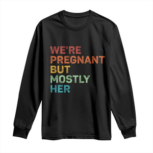 We're Pregnant But Mostly Her Long Sleeve Shirt Funny Pregnancy Announcement Expecting Mom Dad TS10 Black Print Your Wear