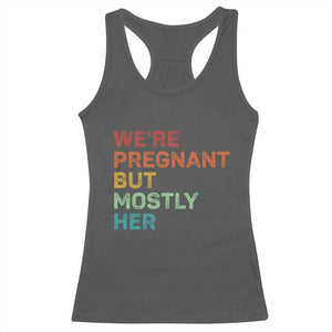 We're Pregnant But Mostly Her Racerback Tank Top Funny Pregnancy Announcement Expecting Mom Dad TS10 Dark Heather Print Your Wear
