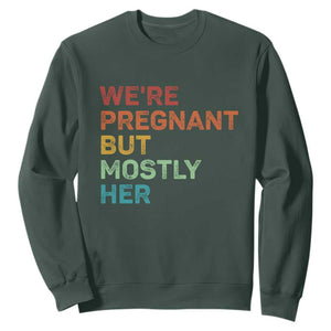We're Pregnant But Mostly Her Sweatshirt Funny Pregnancy Announcement Expecting Mom Dad TS10 Dark Forest Green Print Your Wear
