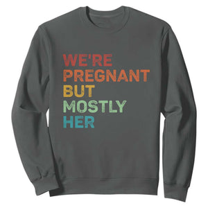 We're Pregnant But Mostly Her Sweatshirt Funny Pregnancy Announcement Expecting Mom Dad TS10 Dark Heather Print Your Wear