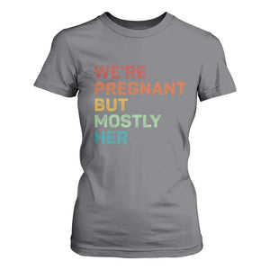 We're Pregnant But Mostly Her T Shirt For Women Funny Pregnancy Announcement Expecting Mom Dad TS10 Charcoal Print Your Wear