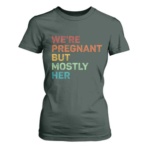 We're Pregnant But Mostly Her T Shirt For Women Funny Pregnancy Announcement Expecting Mom Dad TS10 Dark Forest Green Print Your Wear