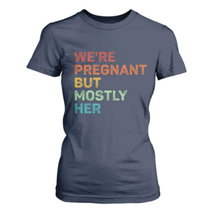 We're Pregnant But Mostly Her T Shirt For Women Funny Pregnancy Announcement Expecting Mom Dad TS10 Navy Print Your Wear