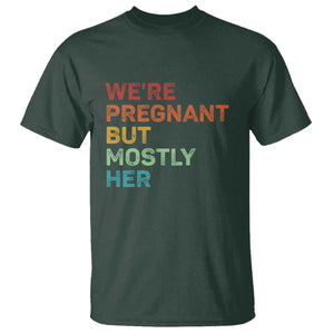 We're Pregnant But Mostly Her T Shirt Funny Pregnancy Announcement Expecting Mom Dad TS10 Dark Forest Green Print Your Wear
