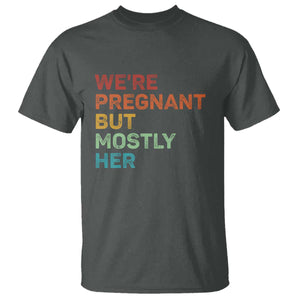 We're Pregnant But Mostly Her T Shirt Funny Pregnancy Announcement Expecting Mom Dad TS10 Dark Heather Print Your Wear