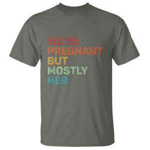 We're Pregnant But Mostly Her T Shirt Funny Pregnancy Announcement Expecting Mom Dad TS10 Military Green Print Your Wear