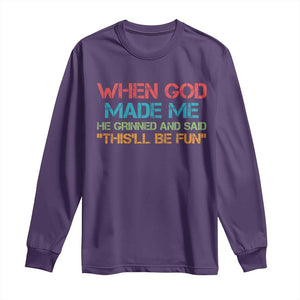 When God Made Me He Grinned And Said Funny Long Sleeve Shirt Sarcastic Saying Humor Christian Retro TS10 Purple Print Your Wear