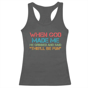 When God Made Me He Grinned And Said Funny Racerback Tank Top Sarcastic Saying Humor Christian Retro TS10 Dark Heather Print Your Wear