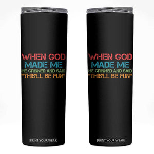 When God Made Me He Grinned And Said Funny Skinny Tumbler Sarcastic Saying Humor Christian Retro TS10 Black Print Your Wear