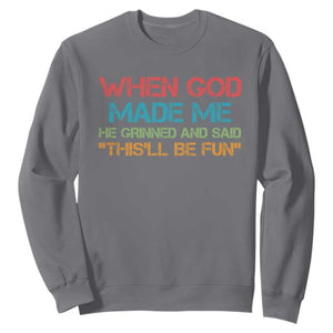 When God Made Me He Grinned And Said Funny Sweatshirt Sarcastic Saying Humor Christian Retro TS10 Charcoal Print Your Wear