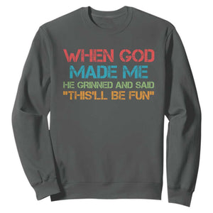 When God Made Me He Grinned And Said Funny Sweatshirt Sarcastic Saying Humor Christian Retro TS10 Dark Heather Print Your Wear