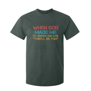 When God Made Me He Grinned And Said Funny T Shirt For Kid Sarcastic Saying Humor Christian Retro TS10 Dark Forest Green Print Your Wear