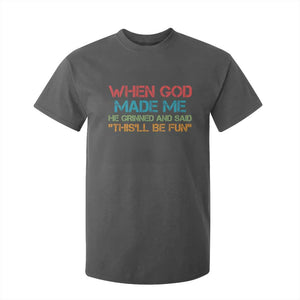 When God Made Me He Grinned And Said Funny T Shirt For Kid Sarcastic Saying Humor Christian Retro TS10 Dark Heather Print Your Wear