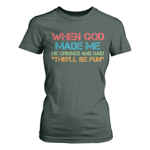 When God Made Me He Grinned And Said Funny T Shirt For Women Sarcastic Saying Humor Christian Retro TS10 Dark Forest Green Print Your Wear