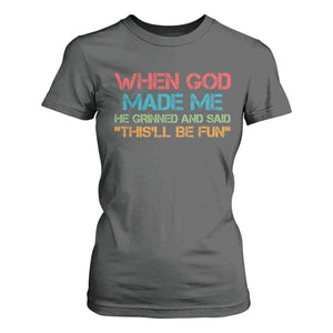 When God Made Me He Grinned And Said Funny T Shirt For Women Sarcastic Saying Humor Christian Retro TS10 Dark Heather Print Your Wear