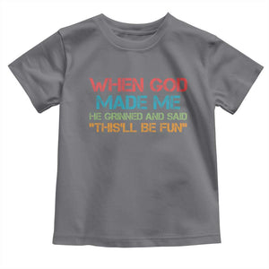When God Made Me He Grinned And Said Funny Toddler T Shirt Sarcastic Saying Humor Christian Retro TS10 Charcoal Print Your Wear
