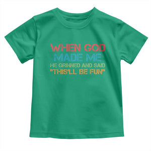 When God Made Me He Grinned And Said Funny Toddler T Shirt Sarcastic Saying Humor Christian Retro TS10 Irish Green Print Your Wear
