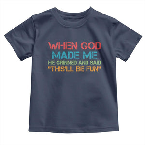 When God Made Me He Grinned And Said Funny Toddler T Shirt Sarcastic Saying Humor Christian Retro TS10 Navy Print Your Wear