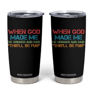 When God Made Me He Grinned And Said Funny Tumbler Cup Sarcastic Saying Humor Christian Retro TS10 Black Print Your Wear
