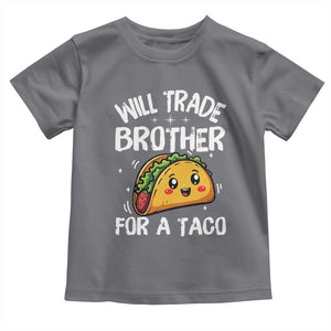 Will Trade Brother For A Taco Toddler T Shirt Funny Sibling Cinco De Mayo Taco Lovers TS10 Charcoal Print Your Wear