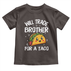 Will Trade Brother For A Taco Toddler T Shirt Funny Sibling Cinco De Mayo Taco Lovers TS10 Dark Chocolate Print Your Wear