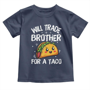 Will Trade Brother For A Taco Toddler T Shirt Funny Sibling Cinco De Mayo Taco Lovers TS10 Navy Print Your Wear