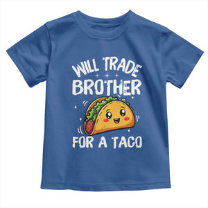 Will Trade Brother For A Taco Toddler T Shirt Funny Sibling Cinco De Mayo Taco Lovers TS10 Royal Blue Print Your Wear