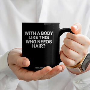 With A Body Like This Who Needs Hair Coffee Mug Funny Mens Bald Dad Grandpa TS10 Print Your Wear