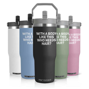 With A Body Like This Who Needs Hair Flip Straw Tumbler Funny Mens Bald Dad Grandpa TS10 Print Your Wear