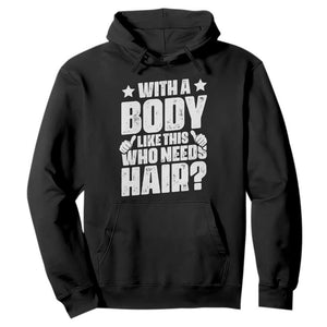 With A Body Like This Who Needs Hair Hoodie Dad Bald Man Fathers Day TS11 Black Print Your Wear