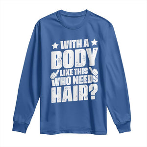 With A Body Like This Who Needs Hair Long Sleeve Shirt Dad Bald Man Fathers Day TS11 Royal Blue Print Your Wear