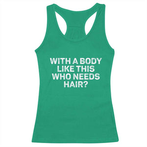 With A Body Like This Who Needs Hair Racerback Tank Top Funny Mens Bald Dad Grandpa TS10 Irish Green Print Your Wear