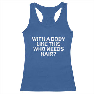 With A Body Like This Who Needs Hair Racerback Tank Top Funny Mens Bald Dad Grandpa TS10 Royal Blue Print Your Wear