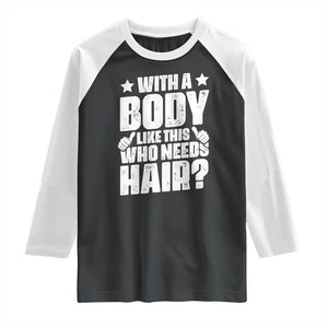 With A Body Like This Who Needs Hair Raglan Shirt Dad Bald Man Father's Day TS11 Black White Print Your Wear