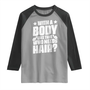 With A Body Like This Who Needs Hair Raglan Shirt Dad Bald Man Father's Day TS11 Sport Gray Black Print Your Wear