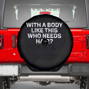 With A Body Like This Who Needs Hair Spare Tire Cover Funny Mens Bald Dad Grandpa TS10 Black Print Your Wear