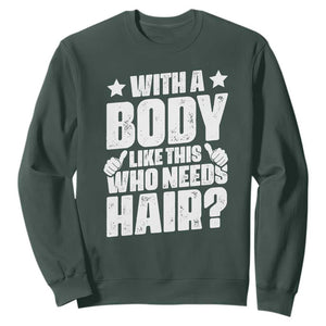 With A Body Like This Who Needs Hair Sweatshirt Dad Bald Man Fathers Day TS11 Dark Forest Green Print Your Wear