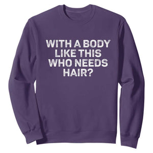 With A Body Like This Who Needs Hair Sweatshirt Funny Mens Bald Dad Grandpa TS10 Purple Print Your Wear