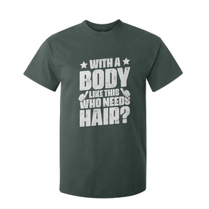 With A Body Like This Who Needs Hair T Shirt For Kid Dad Bald Man Fathers Day TS11 Dark Forest Green Print Your Wear