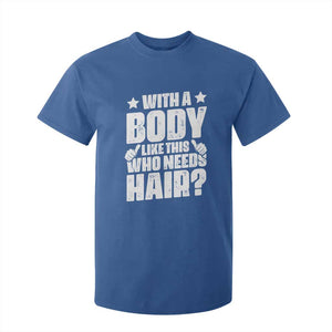 With A Body Like This Who Needs Hair T Shirt For Kid Dad Bald Man Fathers Day TS11 Royal Blue Print Your Wear