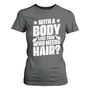 With A Body Like This Who Needs Hair T Shirt For Women Dad Bald Man Fathers Day TS11 Dark Heather Print Your Wear