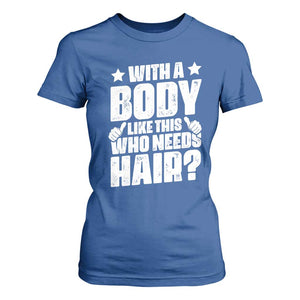 With A Body Like This Who Needs Hair T Shirt For Women Dad Bald Man Fathers Day TS11 Royal Blue Print Your Wear