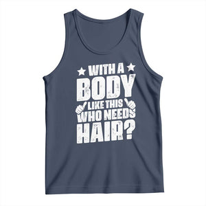 With A Body Like This Who Needs Hair Tank Top Dad Bald Man Father's Day TS11 Navy Print Your Wear