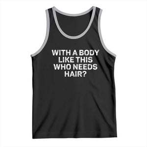 With A Body Like This Who Needs Hair Tank Top Funny Mens Bald Dad Grandpa TS10 Black Athletic Heather Print Your Wear