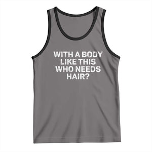 With A Body Like This Who Needs Hair Tank Top Funny Mens Bald Dad Grandpa TS10 Deep Heather Black Print Your Wear