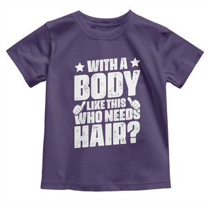 With A Body Like This Who Needs Hair Toddler T Shirt Dad Bald Man Father's Day TS11 Purple Print Your Wear