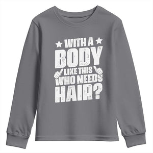 With A Body Like This Who Needs Hair Youth Sweatshirt Dad Bald Man Fathers Day TS11 Charcoal Print Your Wear