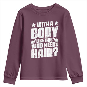 With A Body Like This Who Needs Hair Youth Sweatshirt Dad Bald Man Fathers Day TS11 Maroon Print Your Wear